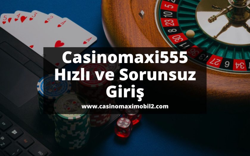 Casinomaxi555-casinomaxi-casinomaxigiris-casinomaximobil2