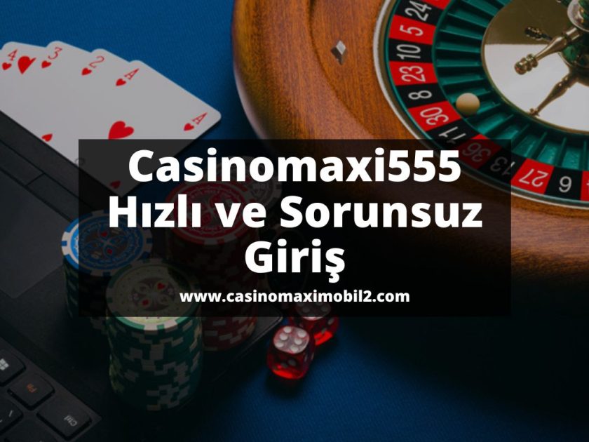 Casinomaxi555-casinomaxi-casinomaxigiris-casinomaximobil2