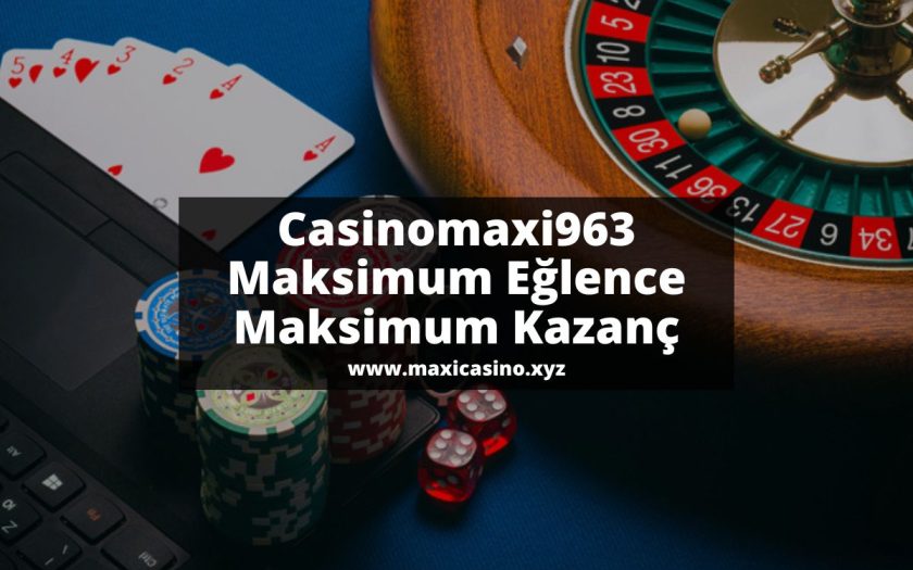 Casinomaxi963-maksimum-eglence-maksimum-kazanc