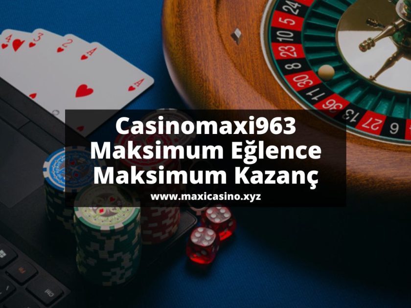 Casinomaxi963-maksimum-eglence-maksimum-kazanc
