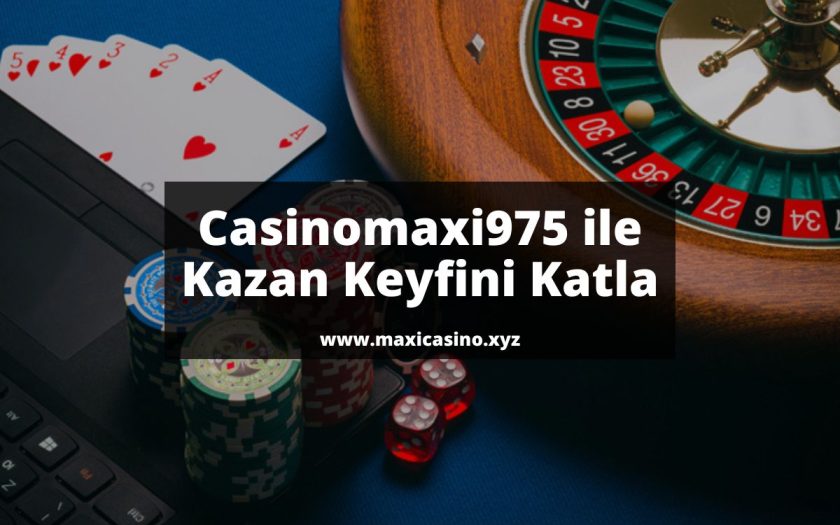 Casinomaxi975-ile-kazan-keyfini-katla