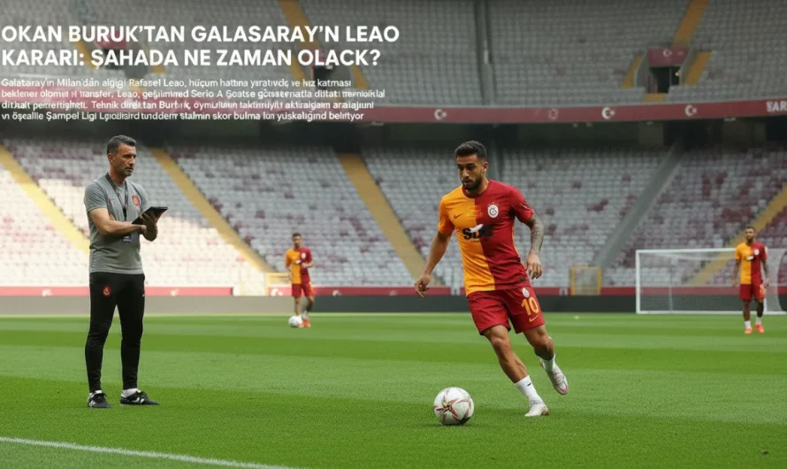 Galatasaray’da Leao Planı: Okan Buruk’un Beklenen Takvimi